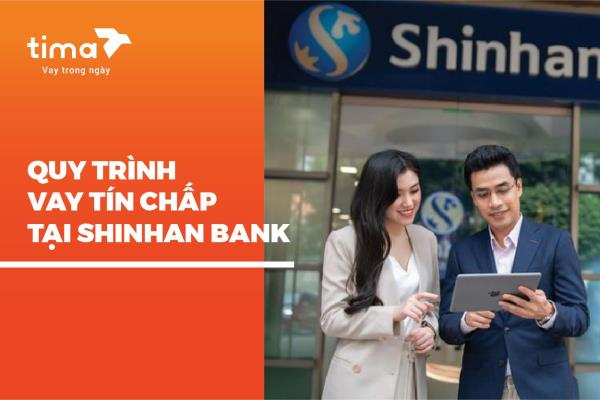 quy trình vay tín chấp tại Shinhan Bank như thế nào?